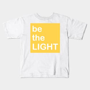 BE THE LIGHT Kids T-Shirt